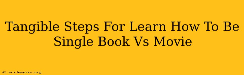 Tangible Steps For Learn How To Be Single Book Vs Movie