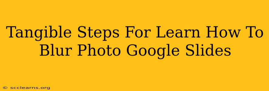 Tangible Steps For Learn How To Blur Photo Google Slides