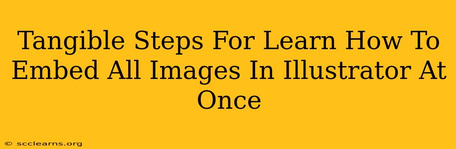 Tangible Steps For Learn How To Embed All Images In Illustrator At Once