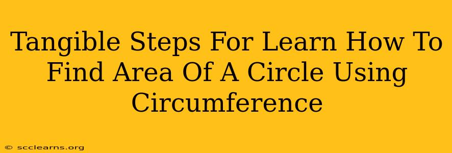 Tangible Steps For Learn How To Find Area Of A Circle Using Circumference