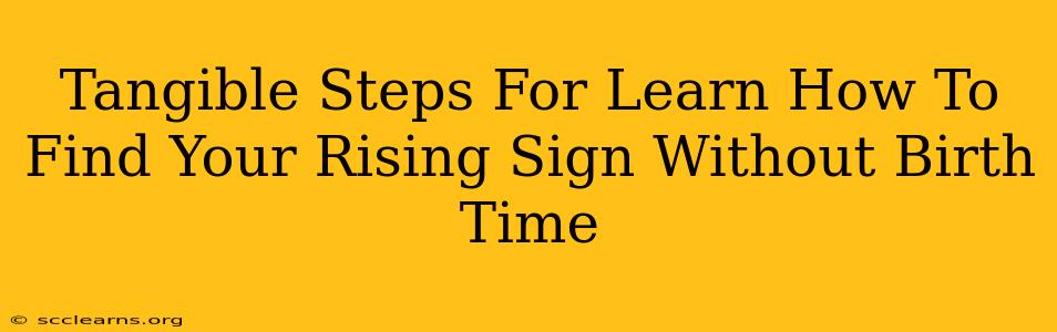 Tangible Steps For Learn How To Find Your Rising Sign Without Birth Time