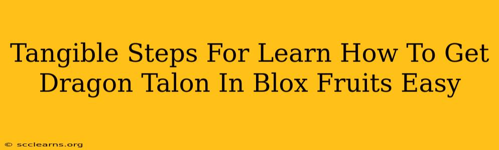 Tangible Steps For Learn How To Get Dragon Talon In Blox Fruits Easy