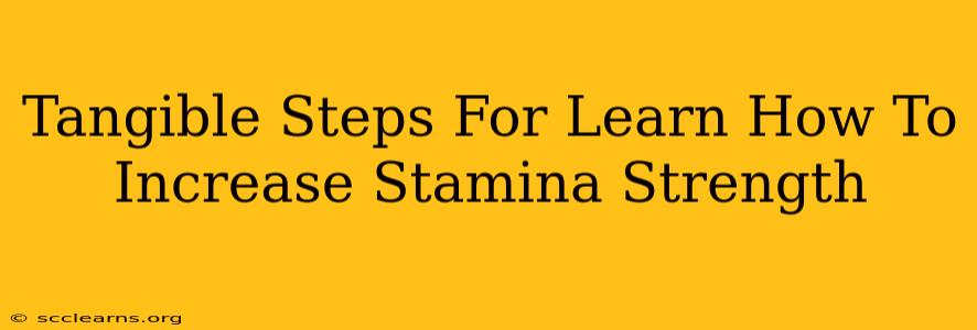 Tangible Steps For Learn How To Increase Stamina Strength