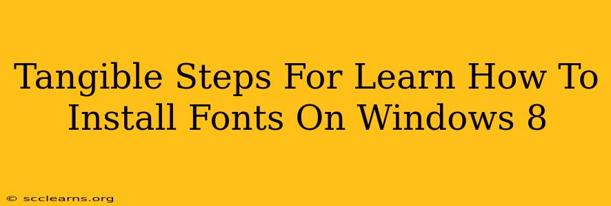 Tangible Steps For Learn How To Install Fonts On Windows 8