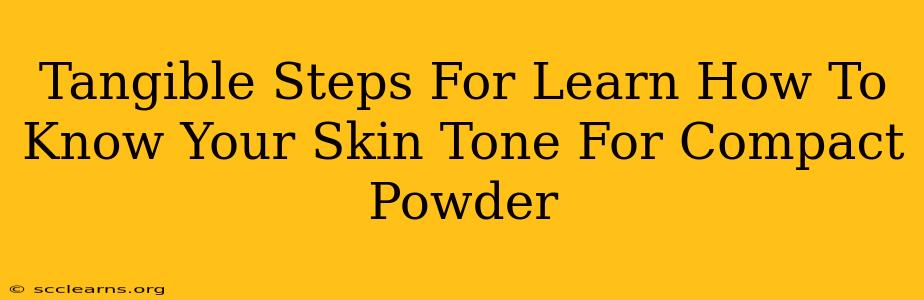 Tangible Steps For Learn How To Know Your Skin Tone For Compact Powder