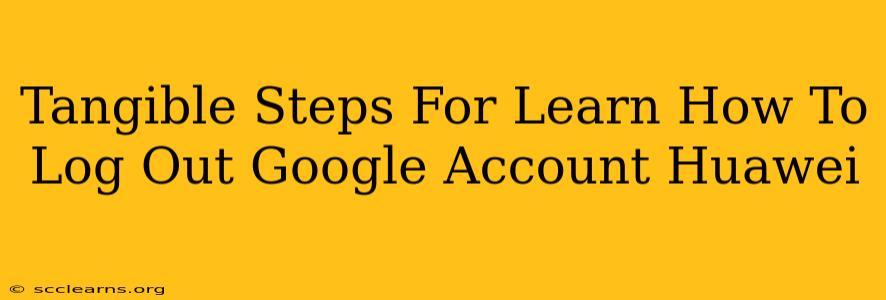 Tangible Steps For Learn How To Log Out Google Account Huawei