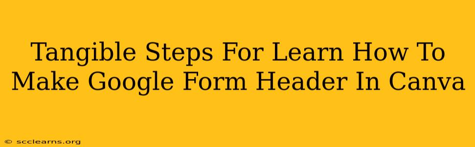 Tangible Steps For Learn How To Make Google Form Header In Canva