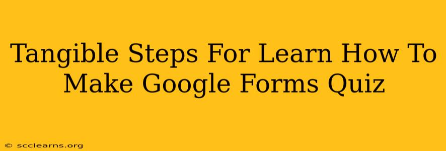 Tangible Steps For Learn How To Make Google Forms Quiz