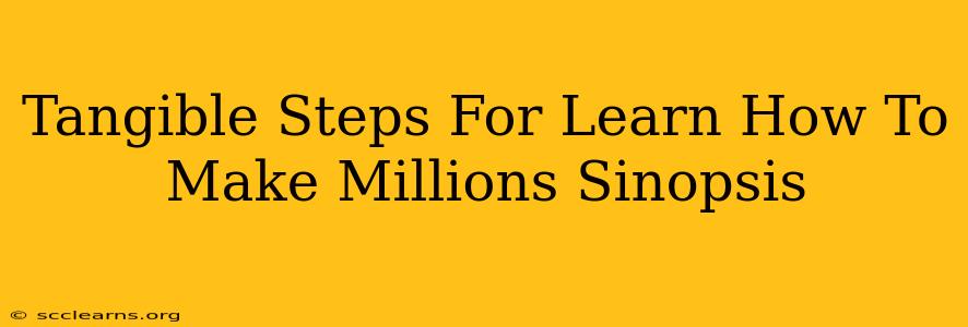 Tangible Steps For Learn How To Make Millions Sinopsis