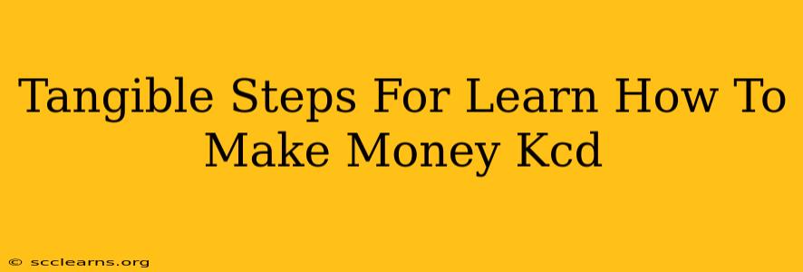 Tangible Steps For Learn How To Make Money Kcd