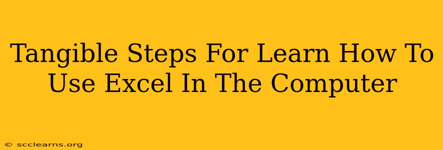 Tangible Steps For Learn How To Use Excel In The Computer