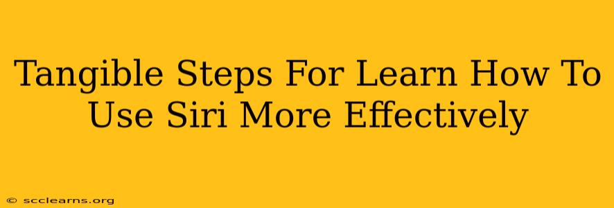 Tangible Steps For Learn How To Use Siri More Effectively