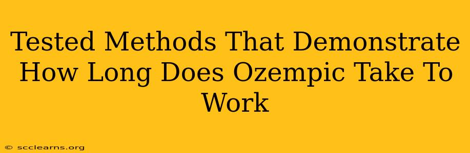 Tested Methods That Demonstrate How Long Does Ozempic Take To Work