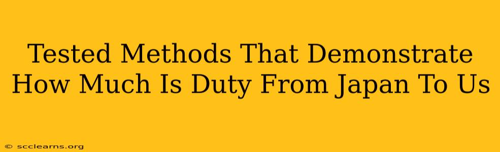 Tested Methods That Demonstrate How Much Is Duty From Japan To Us