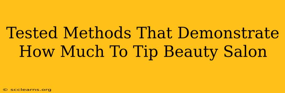 Tested Methods That Demonstrate How Much To Tip Beauty Salon