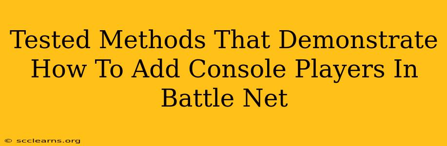 Tested Methods That Demonstrate How To Add Console Players In Battle Net