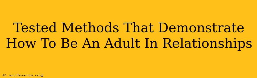 Tested Methods That Demonstrate How To Be An Adult In Relationships