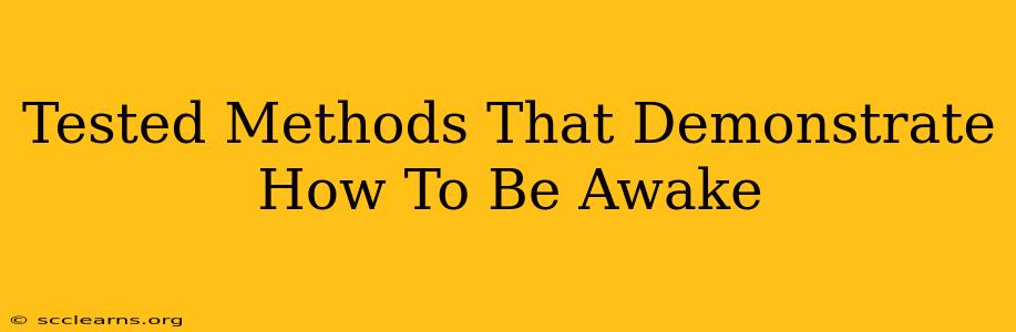 Tested Methods That Demonstrate How To Be Awake