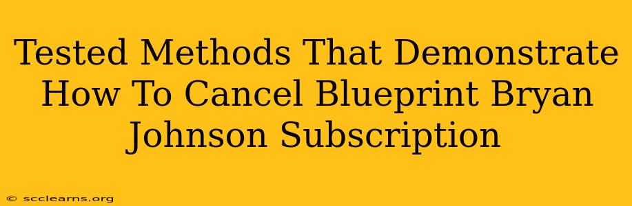 Tested Methods That Demonstrate How To Cancel Blueprint Bryan Johnson Subscription