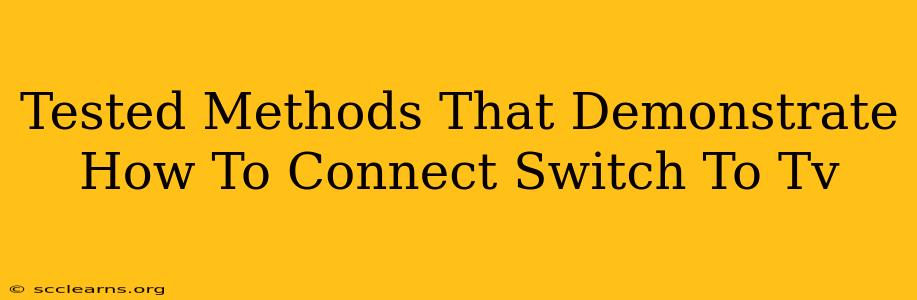 Tested Methods That Demonstrate How To Connect Switch To Tv