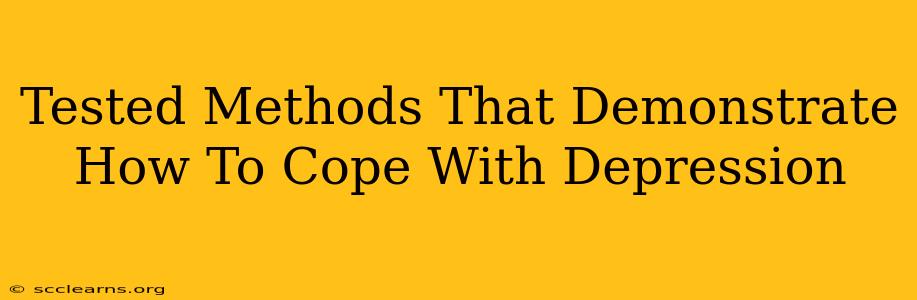 Tested Methods That Demonstrate How To Cope With Depression