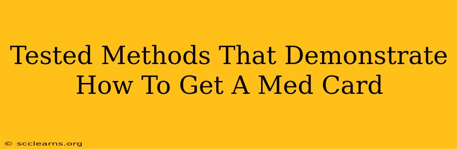 Tested Methods That Demonstrate How To Get A Med Card