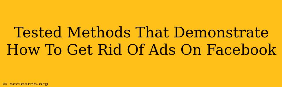 Tested Methods That Demonstrate How To Get Rid Of Ads On Facebook