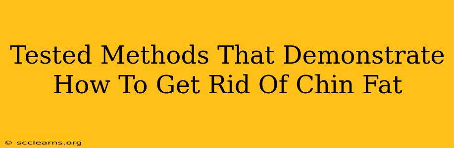 Tested Methods That Demonstrate How To Get Rid Of Chin Fat