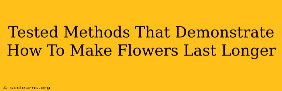 Tested Methods That Demonstrate How To Make Flowers Last Longer