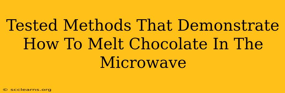 Tested Methods That Demonstrate How To Melt Chocolate In The Microwave