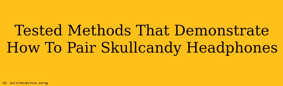 Tested Methods That Demonstrate How To Pair Skullcandy Headphones