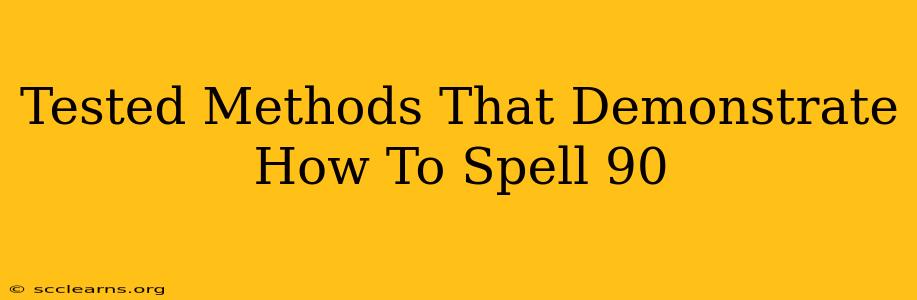 Tested Methods That Demonstrate How To Spell 90