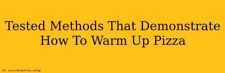 Tested Methods That Demonstrate How To Warm Up Pizza