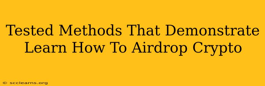 Tested Methods That Demonstrate Learn How To Airdrop Crypto