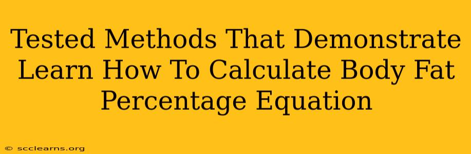 Tested Methods That Demonstrate Learn How To Calculate Body Fat Percentage Equation