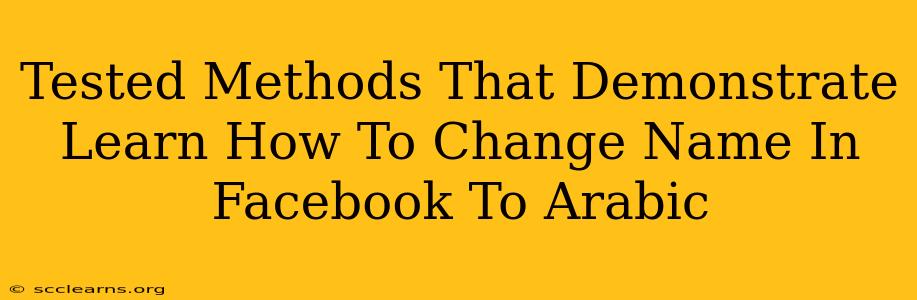 Tested Methods That Demonstrate Learn How To Change Name In Facebook To Arabic