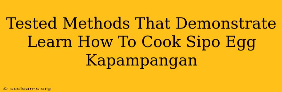 Tested Methods That Demonstrate Learn How To Cook Sipo Egg Kapampangan