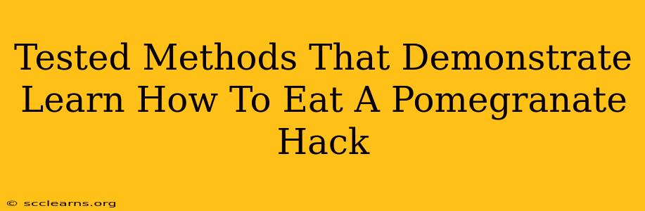 Tested Methods That Demonstrate Learn How To Eat A Pomegranate Hack