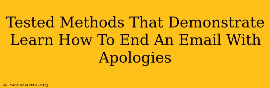 Tested Methods That Demonstrate Learn How To End An Email With Apologies