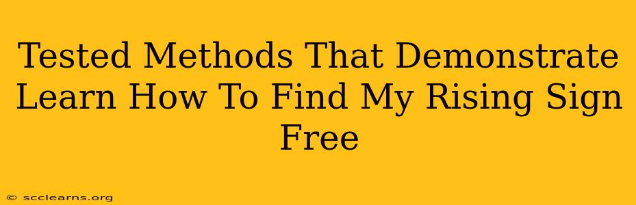 Tested Methods That Demonstrate Learn How To Find My Rising Sign Free