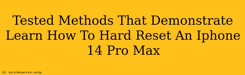 Tested Methods That Demonstrate Learn How To Hard Reset An Iphone 14 Pro Max