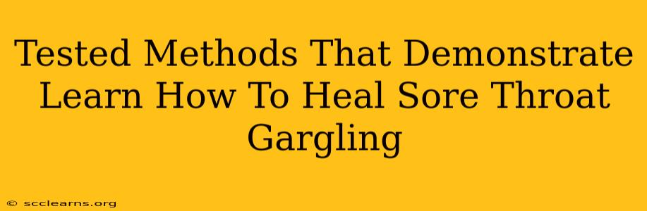 Tested Methods That Demonstrate Learn How To Heal Sore Throat Gargling