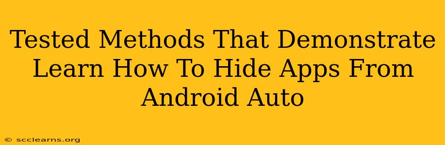 Tested Methods That Demonstrate Learn How To Hide Apps From Android Auto