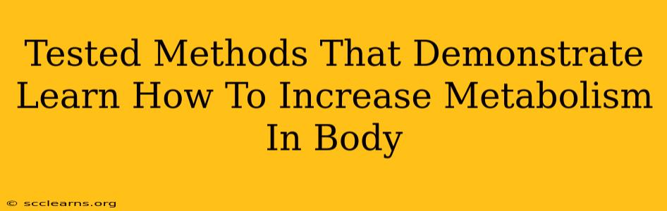 Tested Methods That Demonstrate Learn How To Increase Metabolism In Body