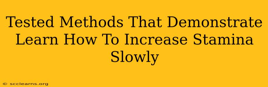 Tested Methods That Demonstrate Learn How To Increase Stamina Slowly