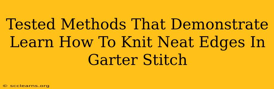 Tested Methods That Demonstrate Learn How To Knit Neat Edges In Garter Stitch