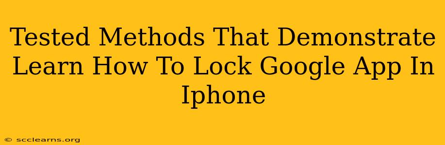 Tested Methods That Demonstrate Learn How To Lock Google App In Iphone