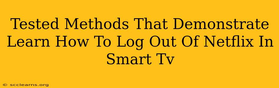 Tested Methods That Demonstrate Learn How To Log Out Of Netflix In Smart Tv