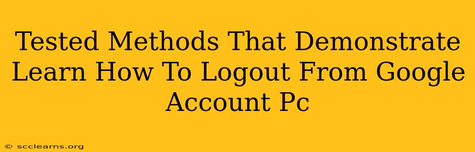 Tested Methods That Demonstrate Learn How To Logout From Google Account Pc