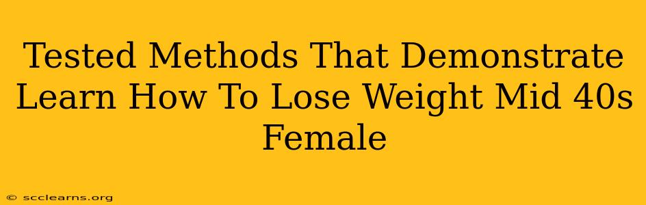 Tested Methods That Demonstrate Learn How To Lose Weight Mid 40s Female